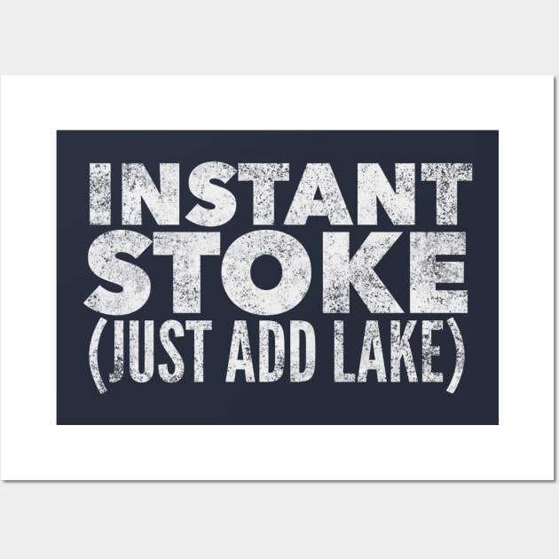 Instant Stoke Just Add Lake Wall Art by MessageOnApparel
